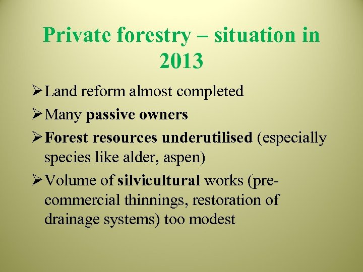 Private forestry – situation in 2013 ØLand reform almost completed ØMany passive owners ØForest
