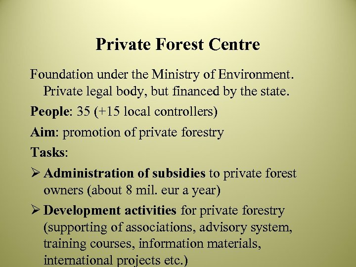 Private Forest Centre Foundation under the Ministry of Environment. Private legal body, but financed