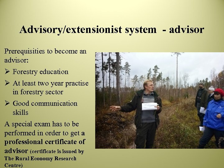 Advisory/extensionist system - advisor Prerequisities to become an advisor: Ø Forestry education Ø At