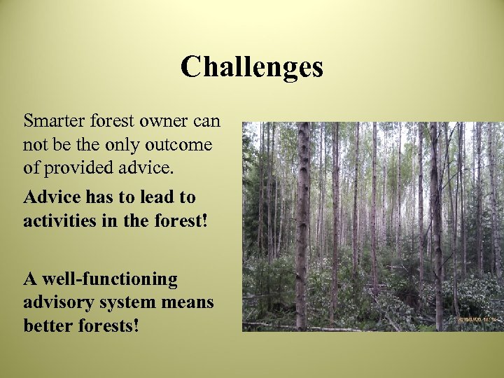 Challenges Smarter forest owner can not be the only outcome of provided advice. Advice