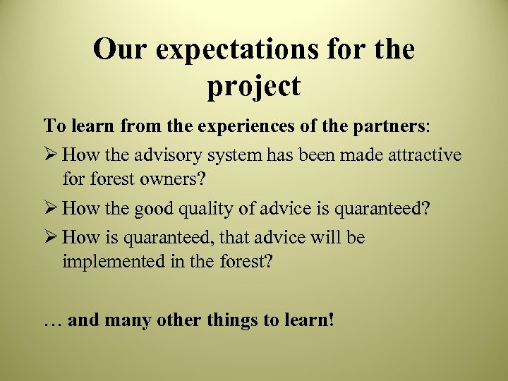 Our expectations for the project To learn from the experiences of the partners: Ø
