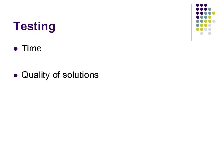 Testing l Time l Quality of solutions 