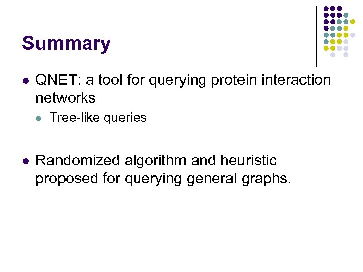 Summary l QNET: a tool for querying protein interaction networks l l Tree-like queries