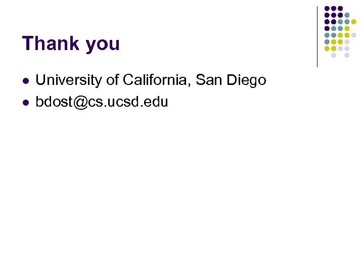 Thank you l l University of California, San Diego bdost@cs. ucsd. edu 
