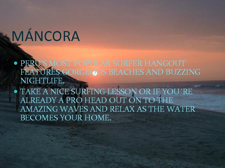 MÁNCORA PERU’S MOST POPULAR SURFER HANGOUT FEATURES GORGEOUS BEACHES AND BUZZING NIGHTLIFE. TAKE A