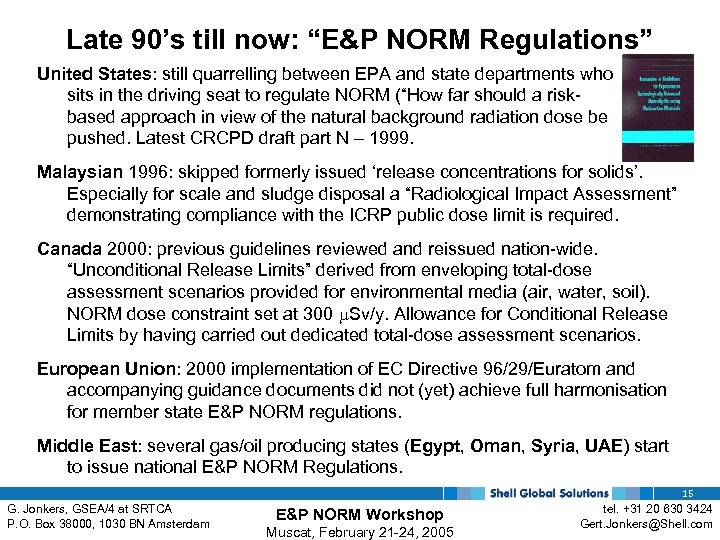 Late 90’s till now: “E&P NORM Regulations” United States: still quarrelling between EPA and