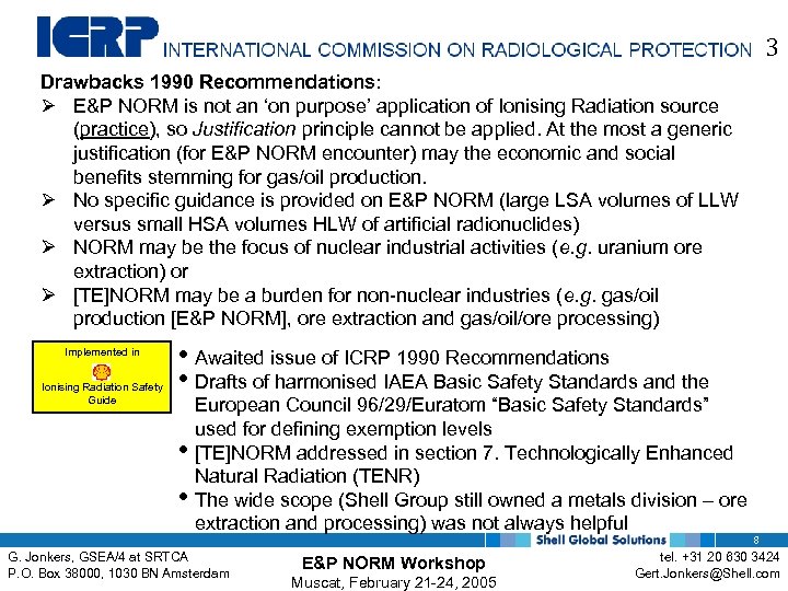 3 Drawbacks 1990 Recommendations: E&P NORM is not an ‘on purpose’ application of Ionising