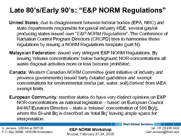 Late 80’s/Early 90’s: “E&P NORM Regulations” United States: due to disagreement between federal bodies