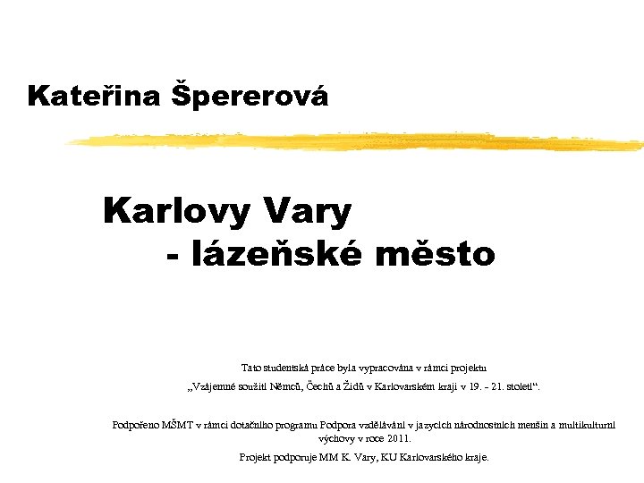 Kateřina Špererová Karlovy Vary - lázeňské město Tato studentská práce byla vypracována v rámci