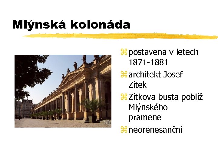 Mlýnská kolonáda z postavena v letech 1871 -1881 z architekt Josef Zítek z Zítkova