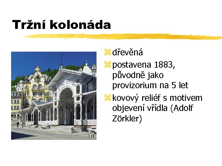 Tržní kolonáda z dřevěná z postavena 1883, původně jako provizorium na 5 let z