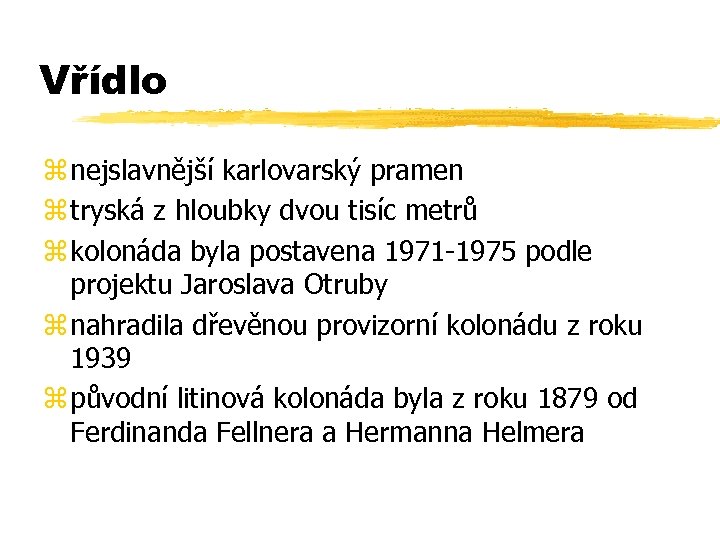 Vřídlo z nejslavnější karlovarský pramen z tryská z hloubky dvou tisíc metrů z kolonáda