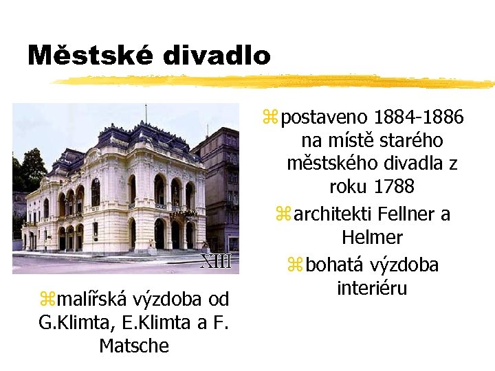 Městské divadlo zmalířská výzdoba od G. Klimta, E. Klimta a F. Matsche z postaveno