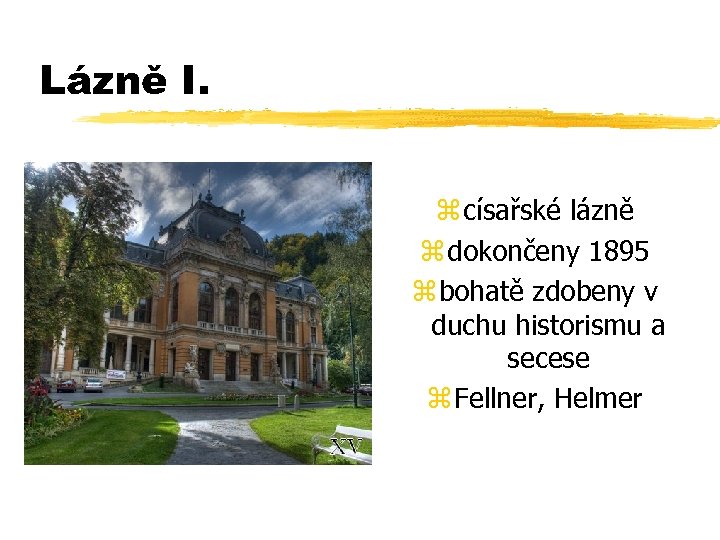 Lázně I. z císařské lázně z dokončeny 1895 z bohatě zdobeny v duchu historismu
