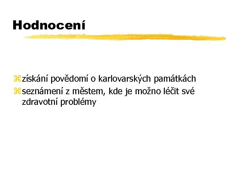 Hodnocení z získání povědomí o karlovarských památkách z seznámení z městem, kde je možno