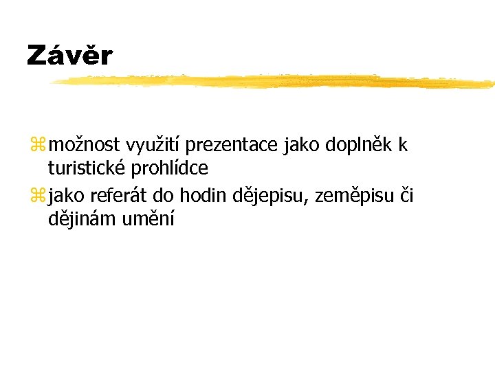 Závěr z možnost využití prezentace jako doplněk k turistické prohlídce z jako referát do