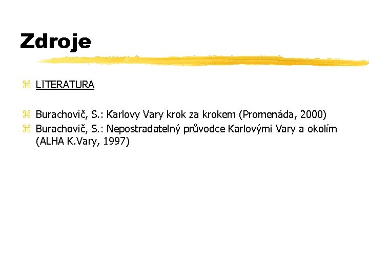 Zdroje z LITERATURA z Burachovič, S. : Karlovy Vary krok za krokem (Promenáda, 2000)