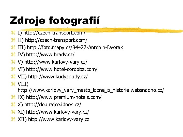 Zdroje fotografií z z z I) http: //czech-transport. com/ III) http: //foto. mapy. cz/34427