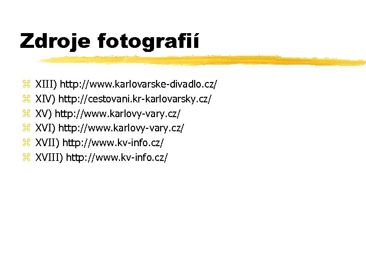 Zdroje fotografií z z z XIII) http: //www. karlovarske-divadlo. cz/ XIV) http: //cestovani. kr-karlovarsky.