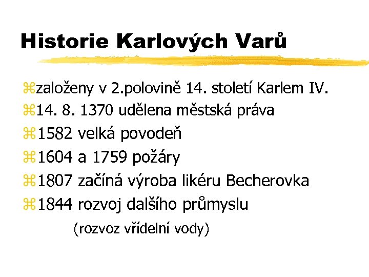 Historie Karlových Varů zzaloženy v 2. polovině 14. století Karlem IV. z 14. 8.