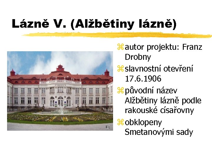 Lázně V. (Alžbětiny lázně) z autor projektu: Franz Drobny z slavnostní otevření 17. 6.