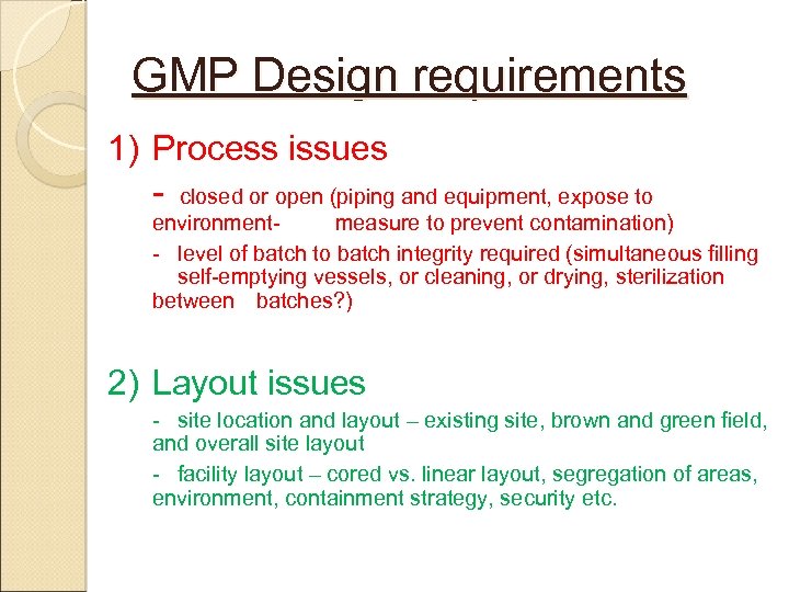 GMP Design requirements 1) Process issues - closed or open (piping and equipment, expose