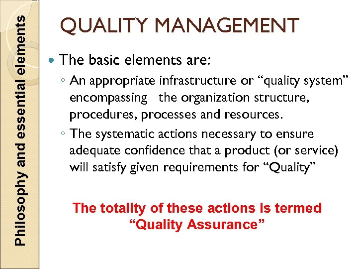 Philosophy and essential elements QUALITY MANAGEMENT The basic elements are: ◦ An appropriate infrastructure