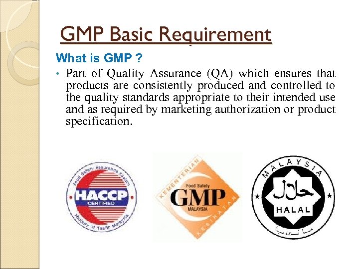 GMP Basic Requirement What is GMP ? • Part of Quality Assurance (QA) which