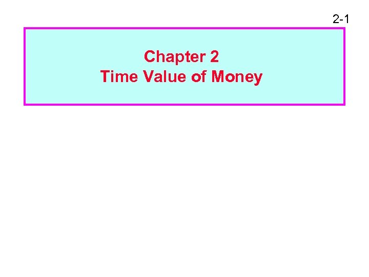 2 -1 Chapter 2 Time Value of Money 