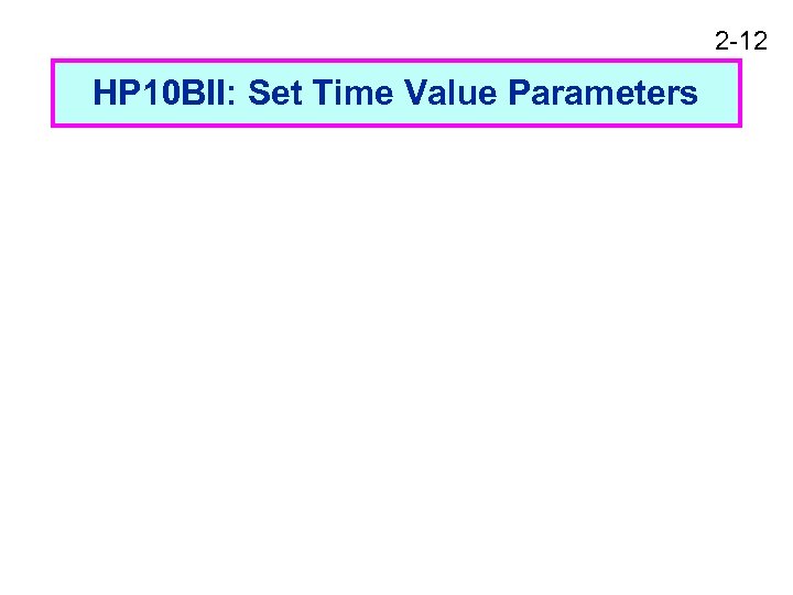 2 -12 HP 10 BII: Set Time Value Parameters 