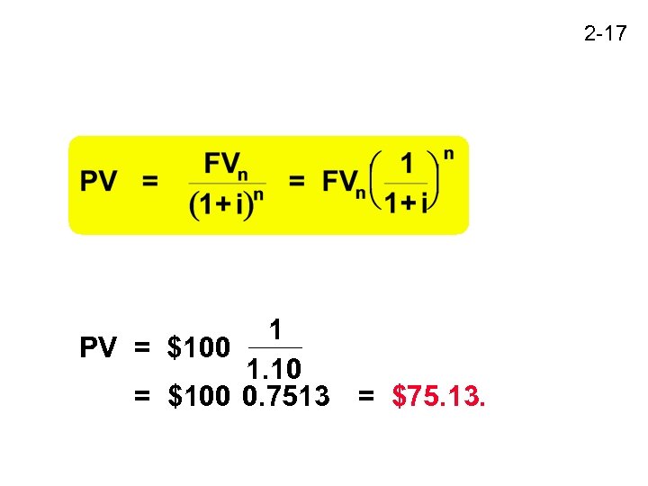 2 -17 1 PV = $100 1. 10 = $100 0. 7513 = $75.