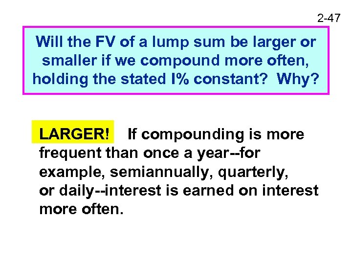 2 -47 Will the FV of a lump sum be larger or smaller if