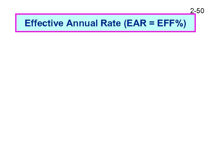 2 -50 Effective Annual Rate (EAR = EFF%) 