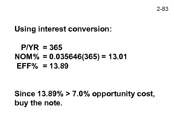 2 -83 Using interest conversion: P/YR = 365 NOM% = 0. 035646(365) = 13.