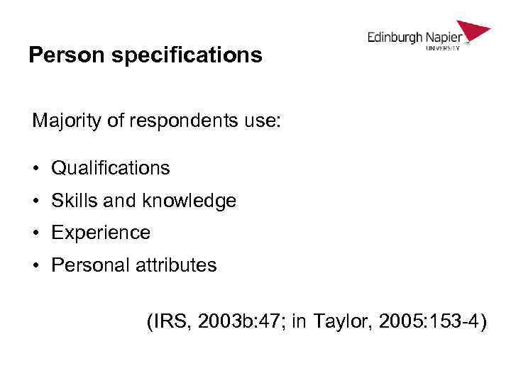 Person specifications Majority of respondents use: • Qualifications • Skills and knowledge • Experience