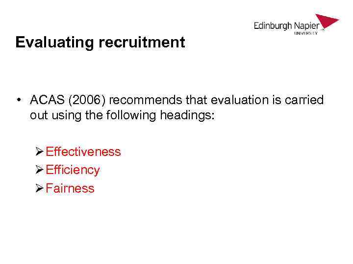 Evaluating recruitment • ACAS (2006) recommends that evaluation is carried out using the following