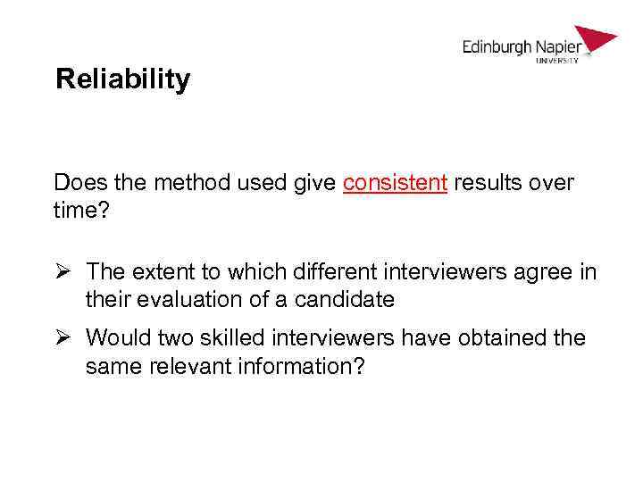 Reliability Does the method used give consistent results over time? Ø The extent to