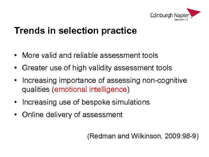 Trends in selection practice • More valid and reliable assessment tools • Greater use