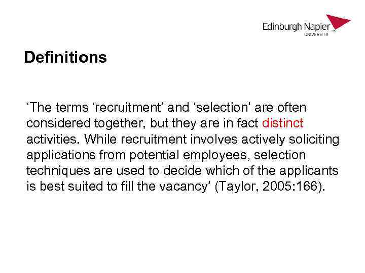 Definitions ‘The terms ‘recruitment’ and ‘selection’ are often considered together, but they are in