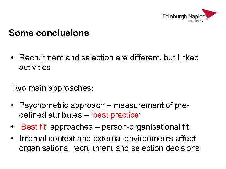 Some conclusions • Recruitment and selection are different, but linked activities Two main approaches: