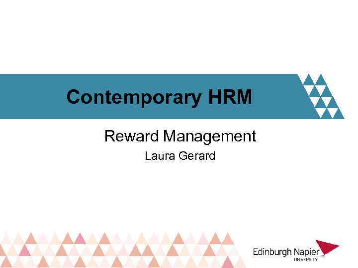 Contemporary HRM Reward Management Laura Gerard 