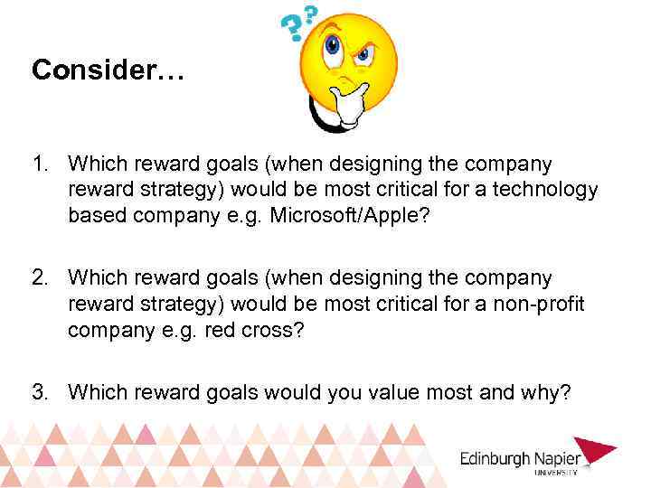 Consider… 1. Which reward goals (when designing the company reward strategy) would be most