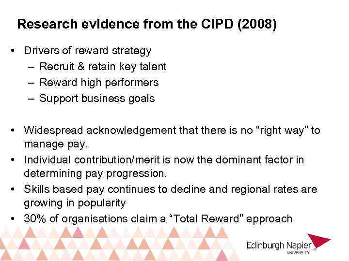 Research evidence from the CIPD (2008) • Drivers of reward strategy – Recruit &
