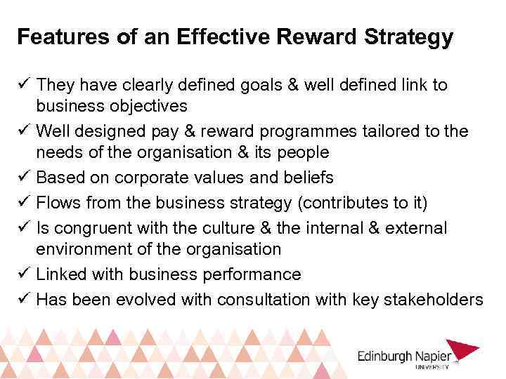 Features of an Effective Reward Strategy ü They have clearly defined goals & well