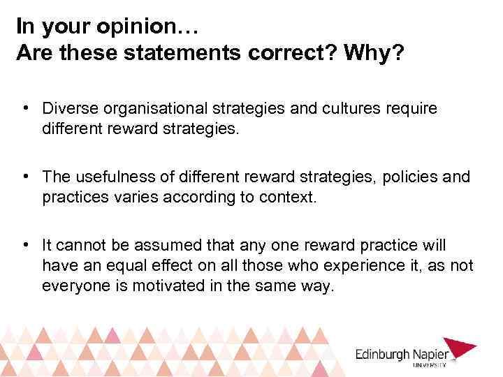 In your opinion… Are these statements correct? Why? • Diverse organisational strategies and cultures