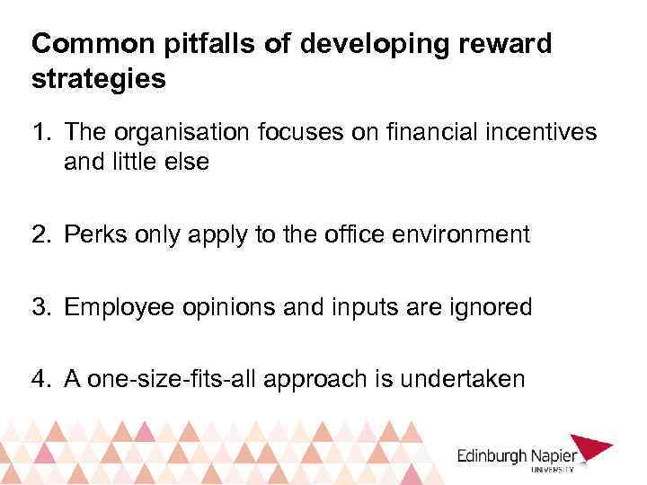 Common pitfalls of developing reward strategies 1. The organisation focuses on financial incentives and