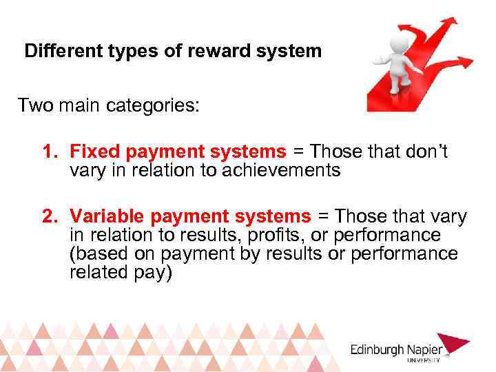 Different types of reward system Two main categories: 1. Fixed payment systems = Those