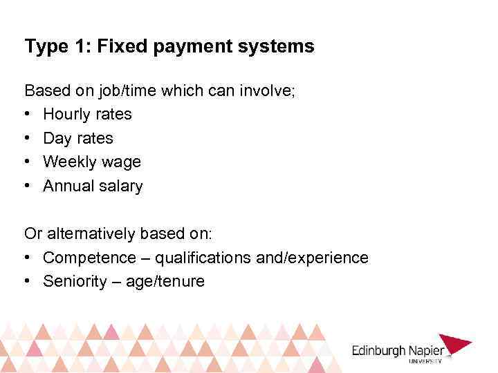 Type 1: Fixed payment systems Based on job/time which can involve; • Hourly rates