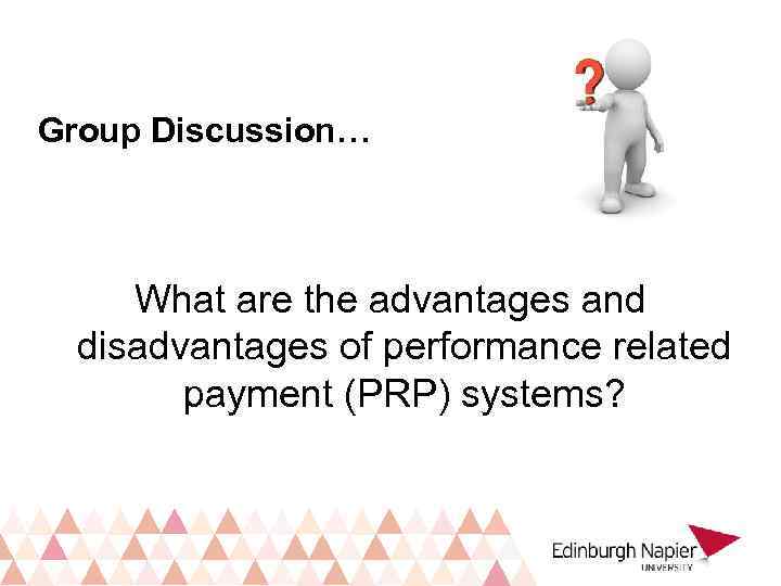 Group Discussion… What are the advantages and disadvantages of performance related payment (PRP) systems?