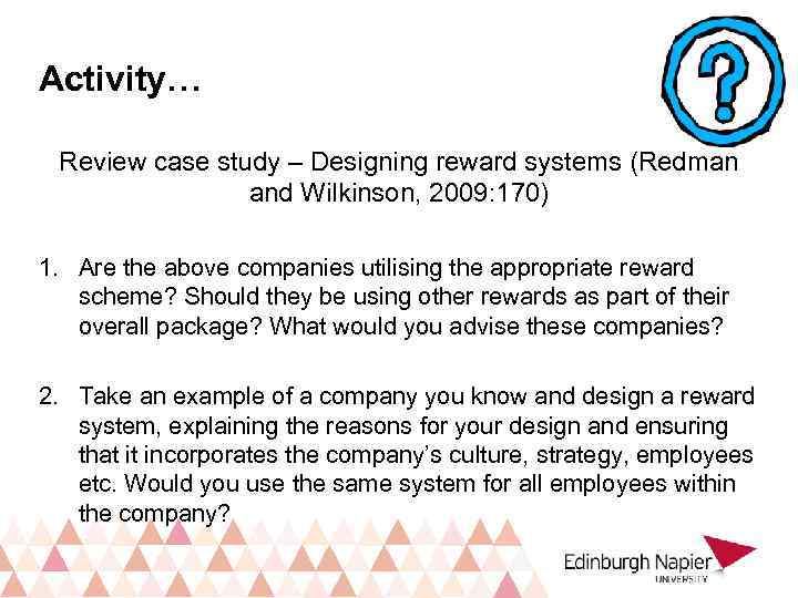 Activity… Review case study – Designing reward systems (Redman and Wilkinson, 2009: 170) 1.